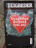 Dragostea dureaza trei ani - Frederic Beigbeder