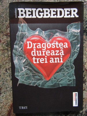 Dragostea dureaza trei ani - Frederic Beigbeder foto