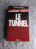 LE TUNNEL - ANDRE LACAZE (CARTE IN LIMBA FRANCEZA)