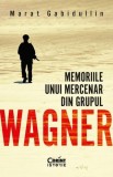 Memoriile unui mercenar din Grupul Wagner - Marat Gabidullin - Editura Corint