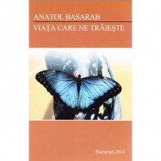 VIATA CARE NE TRAIESTE - ANATOL BASARAB foto