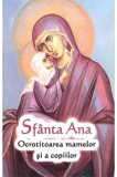 Sf&acirc;nta Ana - Ocrotitoarea mamelor și a copiilor - Paperback brosat - Ortodoxia