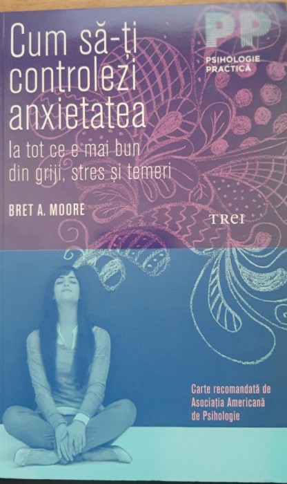 Cum sa-ti controlezi anxietatea - Bret A. Moore