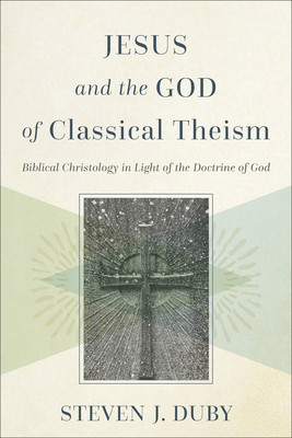 Jesus and the God of Classical Theism: Biblical Christology in Light of the Doctrine of God foto