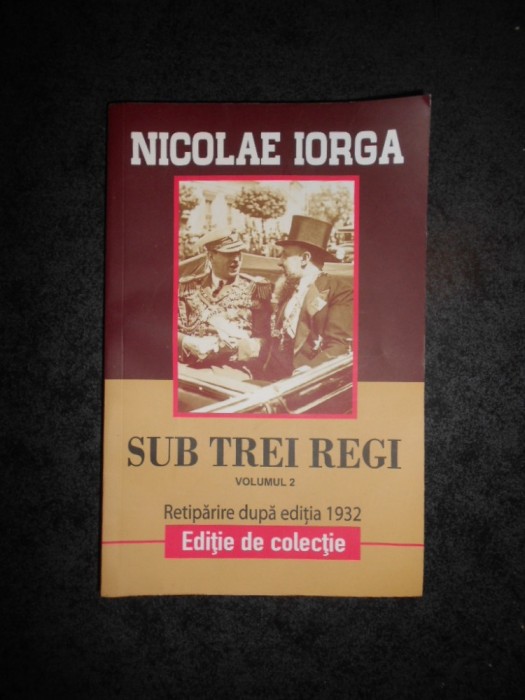 NICOLAE IORGA - SUB TREI REGI volumul 2