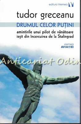 Drumul Celor Putini - Tudor Greceanu - Amintirile Unui Pilot De Vanatoare