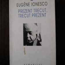 Prezent trecut, trecut prezent - de Eugene Ionesco foto