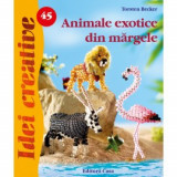 Animale exotice din margele - Idei creative 45, Editura Casa