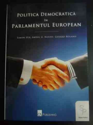 Politica Democratica In Parlamentul European - Simon Hix, Abdul G. Noury, Gerard Roland ,547108