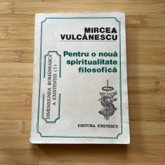 MIRCEA VULCANESCU - PENTRU O NOUA SPIRITUALITATE FILOSOFICA - VOL. I - 1992