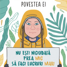 Greta. Povestea ei. Nu ești niciodată prea mic să faci lucruri mari. Biografia neoficială a Gretei Thunberg