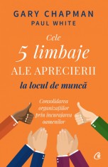 Cele 5 Limbaje Ale Aprecierii La Locul De Munca, Gary Chapman,Paul White - Editura Curtea Veche