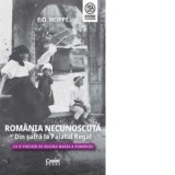 Romania Necunoscuta. Din satra la Palatul Regal. Cu o prefata de Regina Maria a Romaniei - Alina Pavelescu, E.O. Hoppe