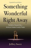 Something Wonderful Right Away: The Birth of Second City--America's Greatest Comedy Theater