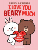 Line Friends: I Love You Beary Much: Brown &amp; Friends Little Book of Happiness