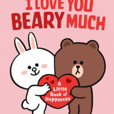 Line Friends: I Love You Beary Much: Brown & Friends Little Book of Happiness