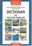 Cumpara ieftin Dictionar de Politici Publice - Laurie Boussageut, Sophie Jacquot, Pauline Ravinet - Polirom, 2009, Iasi, 315 pagini, ISBN 9789734614318