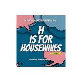 H Is for Housewives: The Unofficial Alphabet Book for Bravo Fans