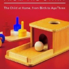 Montessori from the Start: The Child at Home, from Birth to Age Three