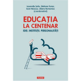 Cumpara ieftin Educatia la Centenar. Idei. Institutii, Laurentiu Soitu (coord.), Polirom