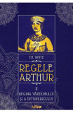 Regele Arthur 2 Regina Vazduhului Si A Intunericului, T.H. White - Editura Art