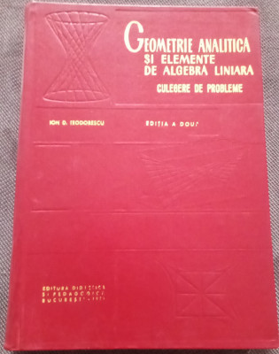 GEOMETRIE ANALITICA ȘI ELEMENTE DE ALGEBRA LINIARA - ION. D. TEODORESCU foto