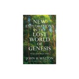 New Explorations in the Lost World of Genesis: Advances in the Origins Debate