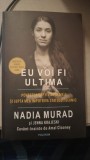 Eu Voi Fi Ultima , Povestea Captivitatii Mele si Lupta Mea Impotriva Statului Islamic - Nadia Murad , Jenna Krajeski , Amal Clooney, 2019