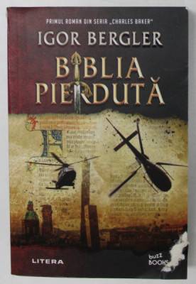 BIBLIA PIERDUTA de IGOR BERGLER , PRIMUL ROMAN DIN SERIA CHARLES BAKER , 2021 *EDITIE BROSATA , *COTOR LIPIT CU SCOCI foto