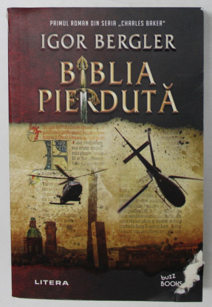 BIBLIA PIERDUTA de IGOR BERGLER , PRIMUL ROMAN DIN SERIA CHARLES BAKER , 2021 *EDITIE BROSATA , *COTOR LIPIT CU SCOCI