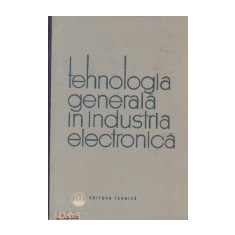 Tehnologia generala in industria electronica