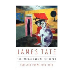 The Eternal Ones of the Dream: Selected Poems 1990 - 2010