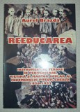 AUREL BRAZDA - REEDUCAREA * INSTRUMENT AL TERORII IN PENITENCIARE * VICTIMA SI MARTOR OCULAR AL FEOMENULUI PITESTI-GHERLA (1950-1952)