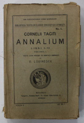 CORNELII TACIT , ANNALIUM , LIBRI I - VI , VOLUMUL I , TEXT LATIN PUBLICAT CU ADNOTATII ROMANESTI de EUGEN LOVINESCU , 1923 foto