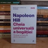 NAPOLEON HILL - CHEIA UNIVERSALA A BOGATIEI : STRATEGII PENTRU SECOLUL 21 , 2025 *