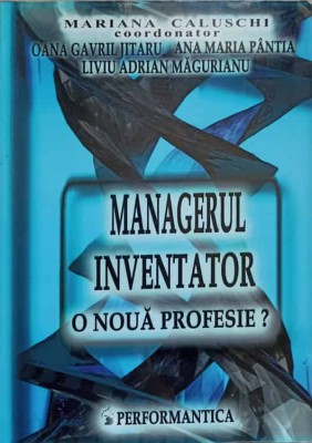 MANAGERUL INVENTATOR, O NOUA PROFESIE?-MARIANA CALUSCHI SI COLAB. foto