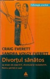 Divortul sanatos. 14 etape ale separarii, divortului si recasatoririi - Craig Everett, Sandra Volgy Everett