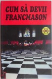 Cum sa devii francmason - Carte Spiritualitate Ezoterism Francmasonerie