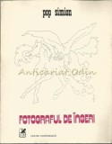 Fotograful de Ingeri - Pop Simion, Cartea Romaneasca, 1980, Roman, Beletristica, 142 pagini