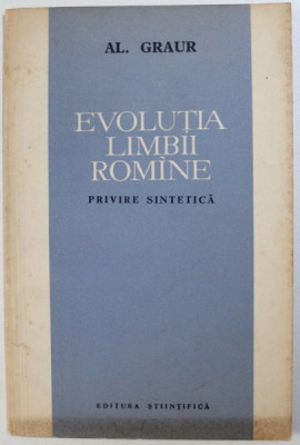 EVOLUTIA LIMBII ROMANE, PRIVIRE SINTETICA de AL. GRAUR , 1963 * PREZINTA SUBLINIERI CU PIXUL foto