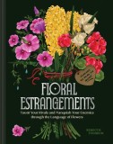 Floral Estrangements: Taunt Your Rivals &amp; Vanquish Your Enemies Through the Language of Flowers