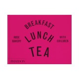 Breakfast, Lunch, Tea with Children: Rose Bakery