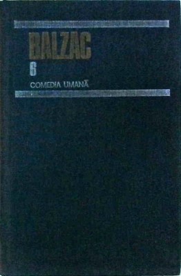 Honore De Balzac - Comedia umana, volumul 6 foto