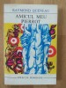 Amicul meu Pierrot - Raymond Queneau, Ed. Univers, 1971, Roman