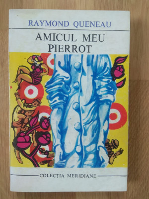 Raymond Queneau - Amicul meu Pierrot (stare foarte buna) foto