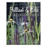 Cumpara ieftin Brilliant And Wild: A Garden From Scratch In A Yea(...)