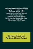 The Life and Correspondence of Sir Isaac Brock, K.B., Interspersed with notices of the celebrated Indian chief, Tecumseh, and comprising brief memoirs