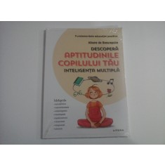 DESCOPERA APTITUDINILE COPILULUI TAU (CARTE SIGILATA) - INTELIGENTA MULTIPLA - FUNDAMENTELE EDUCATIEI POZITIVE - ALBANE DE BEAUREPAIRE