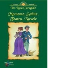 Momente, Schite, Teatru, Nuvele - Ion Luca Caragiale