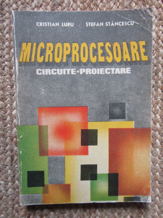 Microprocesoare.Circuite.Proiectare de Cristian Lupu,Stefan Stancescu